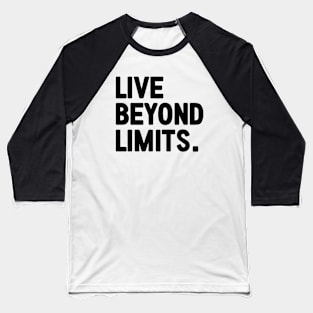 Live Beyond Limits - motivational words Baseball T-Shirt